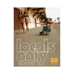 Locals Only: 30 Posters: California Skateboarding 1975-1978